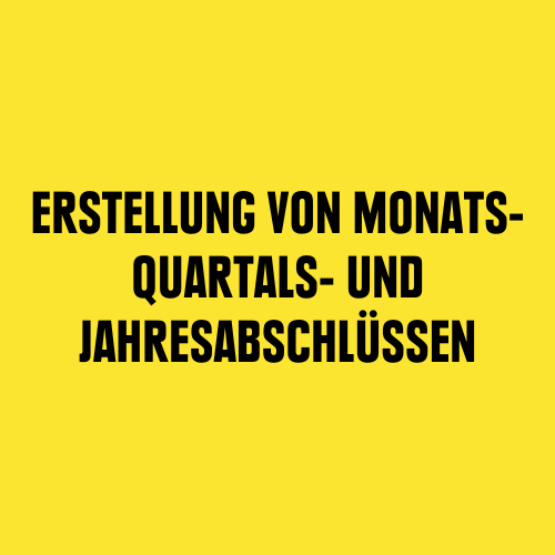 Schwarze Schrift auf gelbem Hintergrund: Erstellung von Monats-, Quartals-, und Jahresabschlüssen