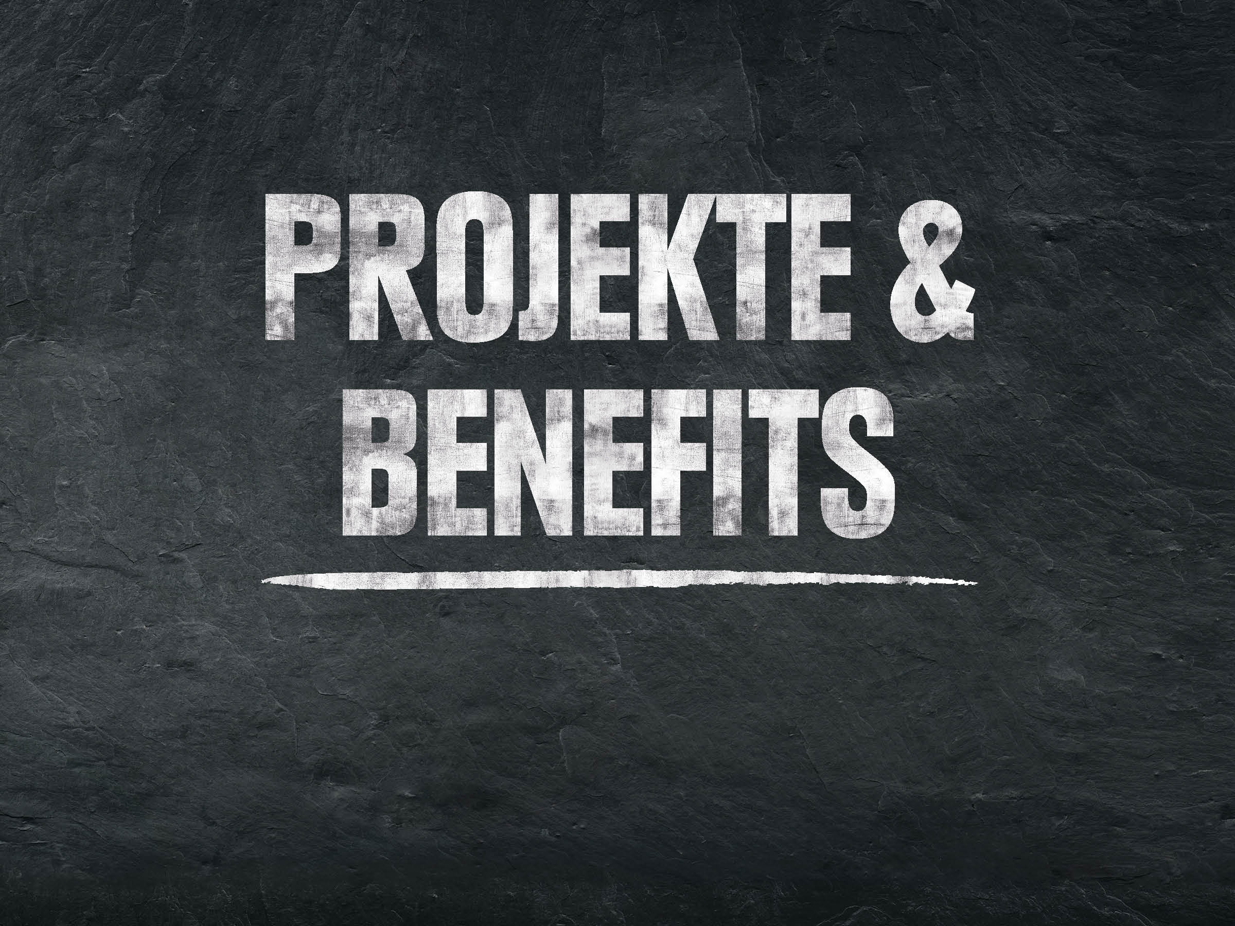 "Projekte & Benefits" auf Tafelhintergrund